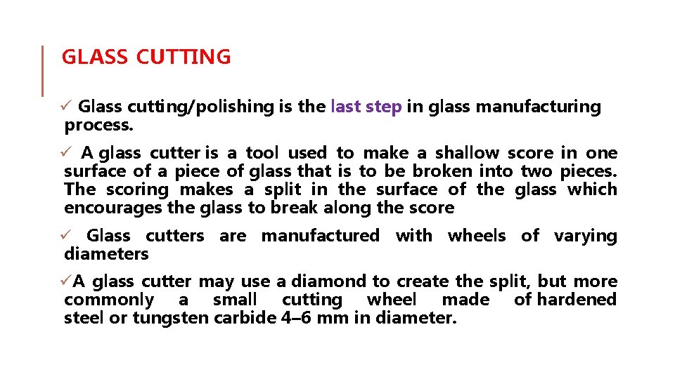 GLASS CUTTING ü Glass cutting/polishing is the last step in glass manufacturing process. ü