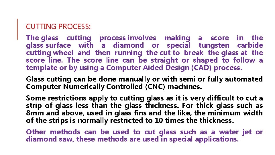 CUTTING PROCESS: The glass cutting process involves making a score in the glass surface