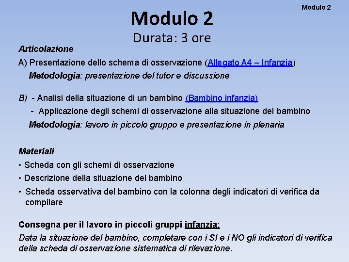 Modulo 2 Articolazione Modulo 2 Durata: 3 ore A) Presentazione dello schema di osservazione