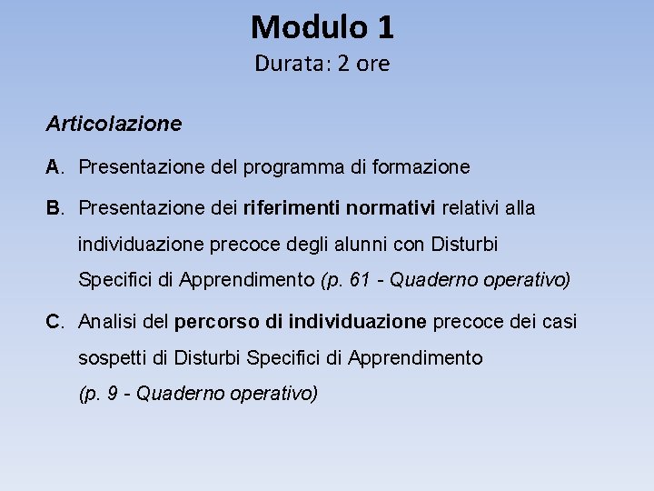 Modulo 1 Durata: 2 ore Articolazione A. Presentazione del programma di formazione B. Presentazione