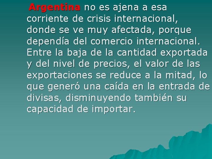 Argentina no es ajena a esa corriente de crisis internacional, donde se ve muy