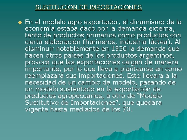 SUSTITUCION DE IMPORTACIONES u En el modelo agro exportador, el dinamismo de la economía
