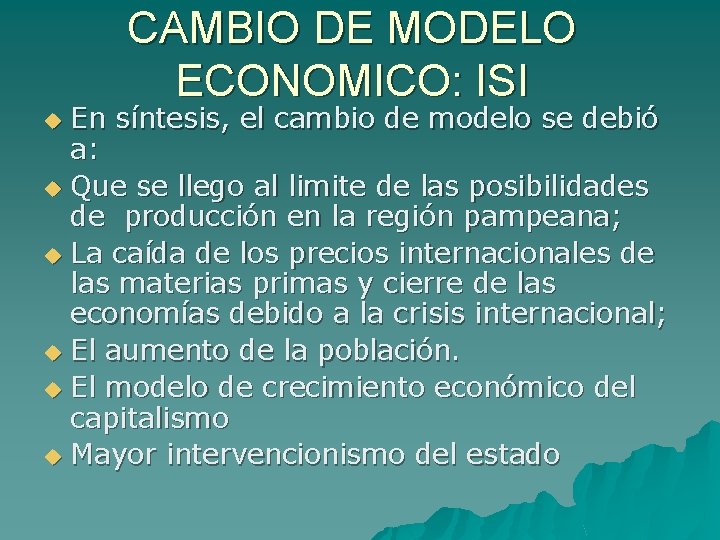 CAMBIO DE MODELO ECONOMICO: ISI En síntesis, el cambio de modelo se debió a: