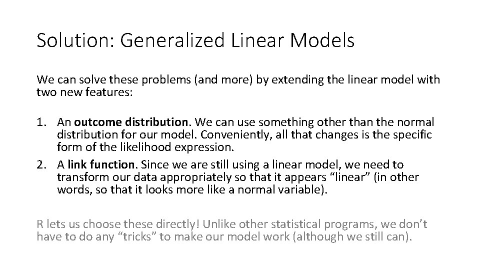 Solution: Generalized Linear Models We can solve these problems (and more) by extending the