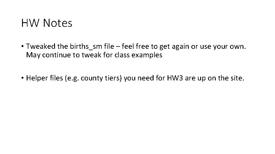 HW Notes • Tweaked the births_sm file – feel free to get again or