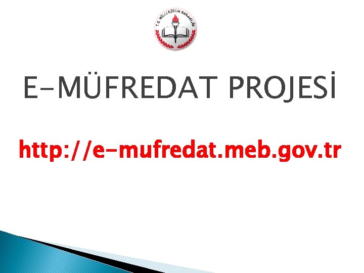 E-MÜFREDAT PROJESİ http: //e-mufredat. meb. gov. tr 