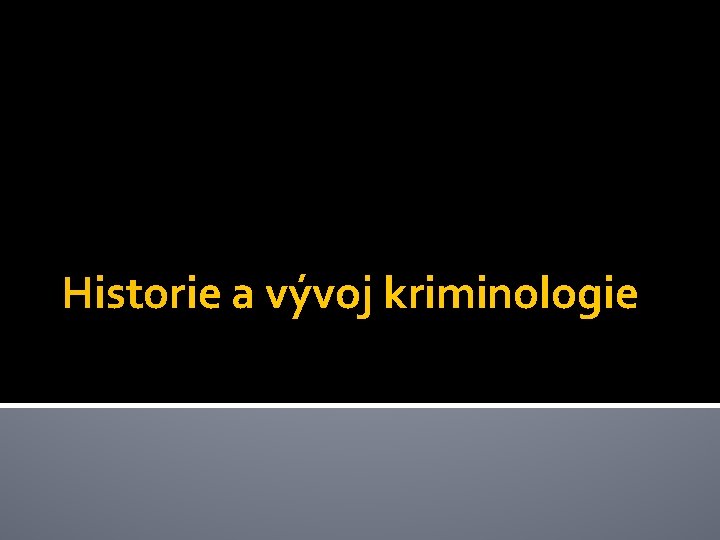 Historie a vývoj kriminologie 