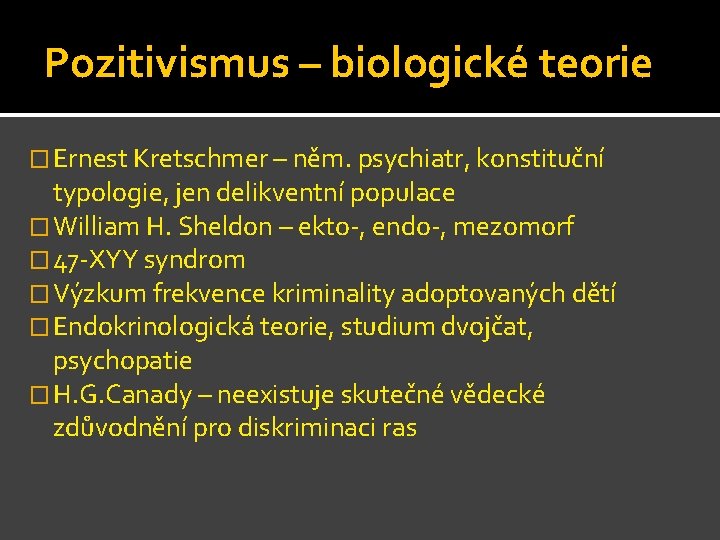 Pozitivismus – biologické teorie � Ernest Kretschmer – něm. psychiatr, konstituční typologie, jen delikventní