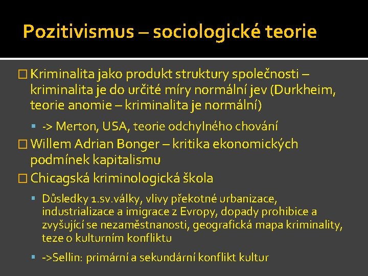 Pozitivismus – sociologické teorie � Kriminalita jako produkt struktury společnosti – kriminalita je do