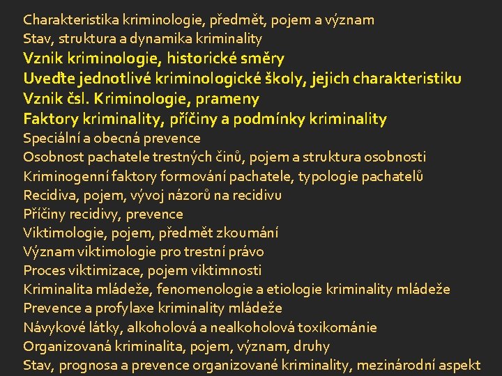 Charakteristika kriminologie, předmět, pojem a význam Stav, struktura a dynamika kriminality Vznik kriminologie, historické