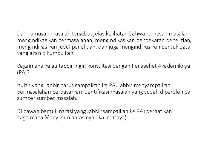 Dari rumusan masalah tersebut jelas kelihatan bahwa rumusan masalah mengindikasikan permasalahan, mengindikasikan pendekatan penelitian,