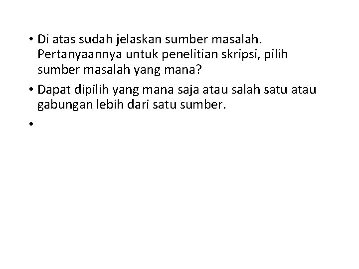  • Di atas sudah jelaskan sumber masalah. Pertanyaannya untuk penelitian skripsi, pilih sumber