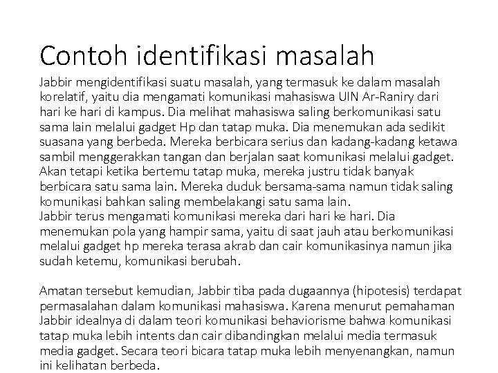 Contoh identifikasi masalah Jabbir mengidentifikasi suatu masalah, yang termasuk ke dalam masalah korelatif, yaitu