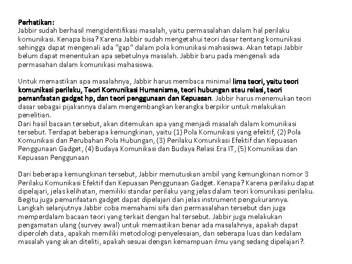 Perhatikan: Jabbir sudah berhasil mengidentifikasi masalah, yaitu permasalahan dalam hal perilaku komunikasi. Kenapa bisa?