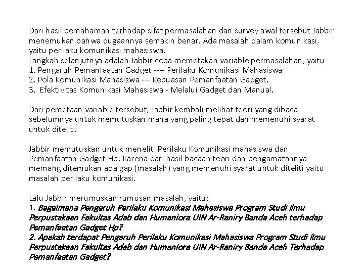 Dari hasil pemahaman terhadap sifat permasalahan dan survey awal tersebut Jabbir menemukan bahwa dugaannya