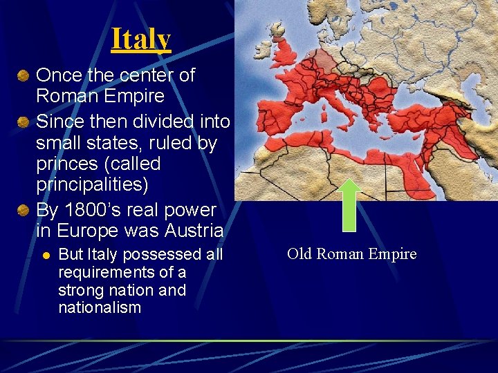 Italy Once the center of Roman Empire Since then divided into small states, ruled