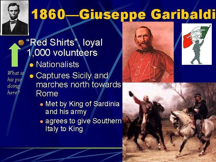 1860—Giuseppe Garibaldi “Red Shirts”, loyal 1, 000 volunteers Nationalists l Captures Sicily and marches