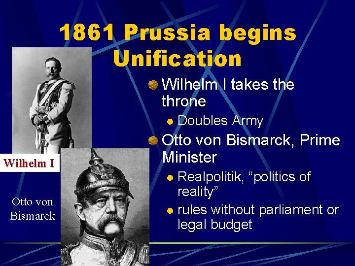 1861 Prussia begins Unification Wilhelm I takes the throne l Wilhelm I Otto von