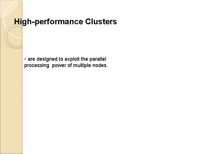 High-performance Clusters • are designed to exploit the parallel processing power of multiple nodes.