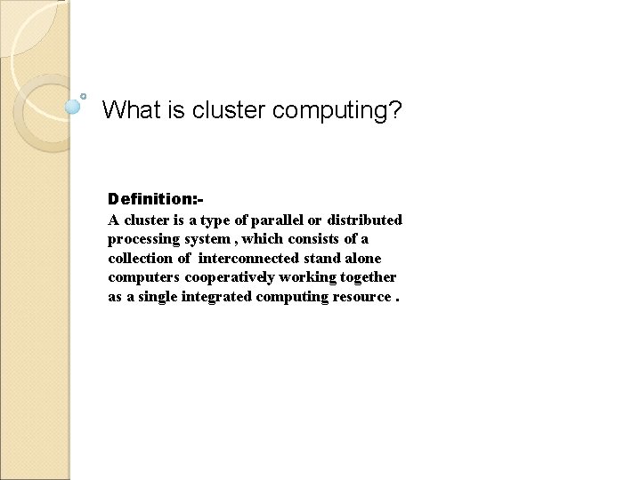 What is cluster computing? Definition: A cluster is a type of parallel or distributed