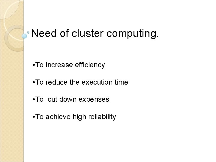 Need of cluster computing. • To increase efficiency • To reduce the execution time