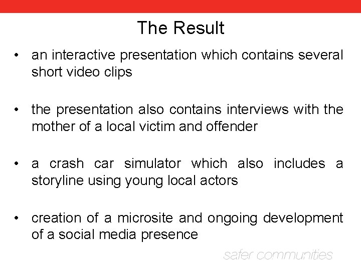 The Result • an interactive presentation which contains several short video clips • the