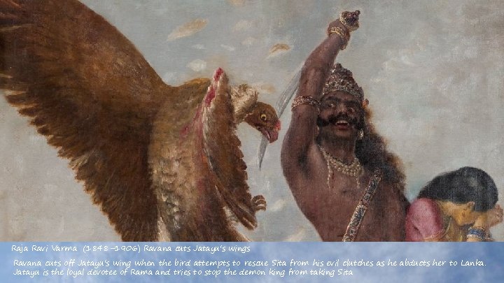 Raja Ravi Varma (1848– 1906) Ravana cuts Jatayu's wings Ravana cuts off Jatayu's wing