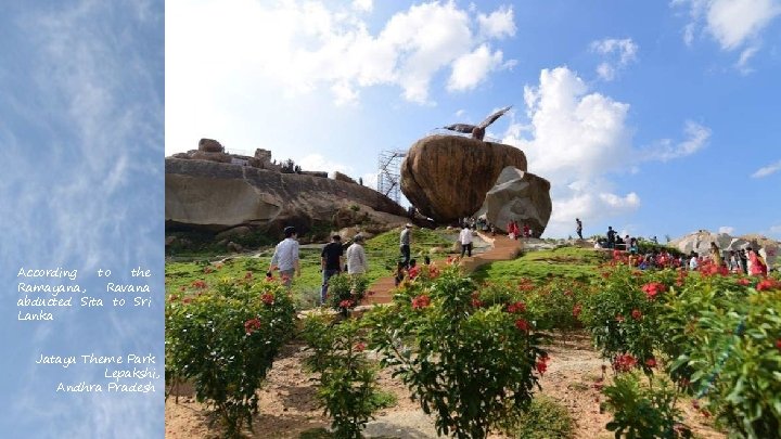 According to the Ramayana, Ravana abducted Sita to Sri Lanka Jatayu Theme Park Lepakshi,