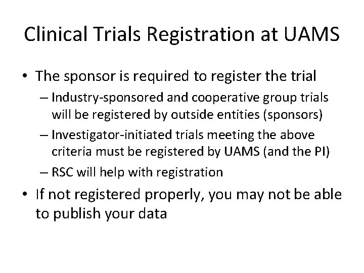 Clinical Trials Registration at UAMS • The sponsor is required to register the trial