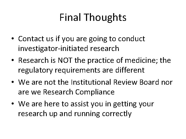 Final Thoughts • Contact us if you are going to conduct investigator-initiated research •