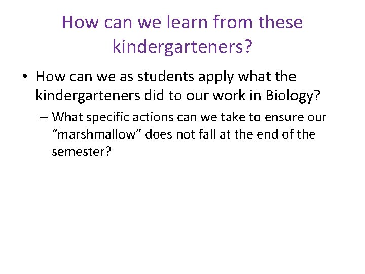 How can we learn from these kindergarteners? • How can we as students apply