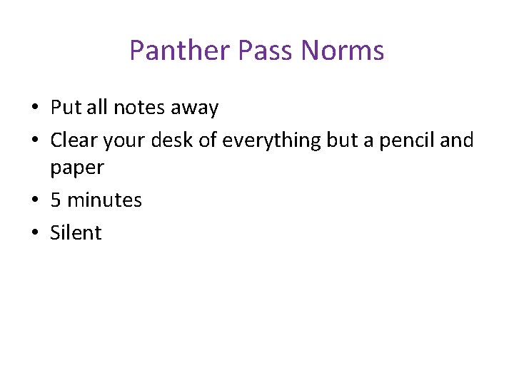 Panther Pass Norms • Put all notes away • Clear your desk of everything
