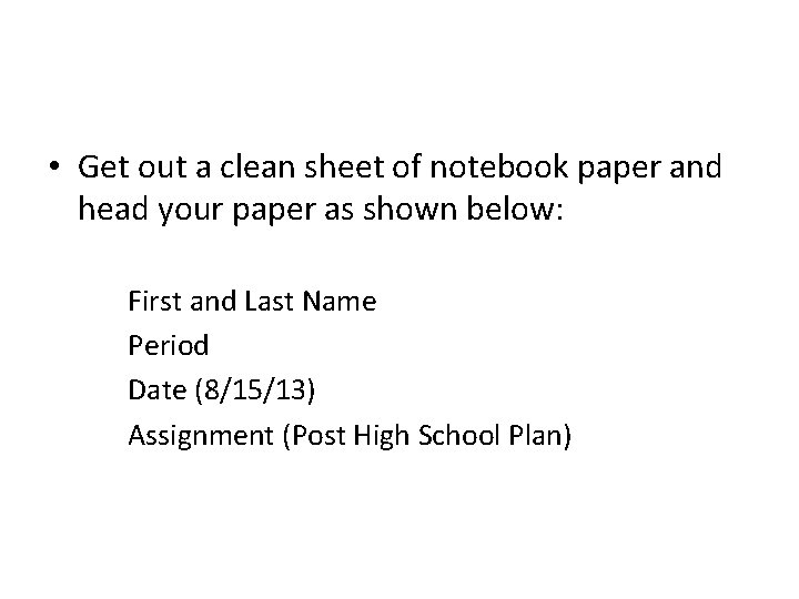  • Get out a clean sheet of notebook paper and head your paper