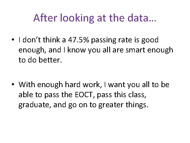 After looking at the data… • I don’t think a 47. 5% passing rate