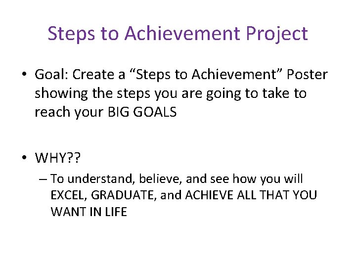 Steps to Achievement Project • Goal: Create a “Steps to Achievement” Poster showing the