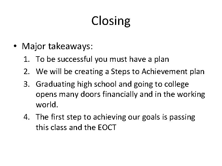 Closing • Major takeaways: 1. To be successful you must have a plan 2.