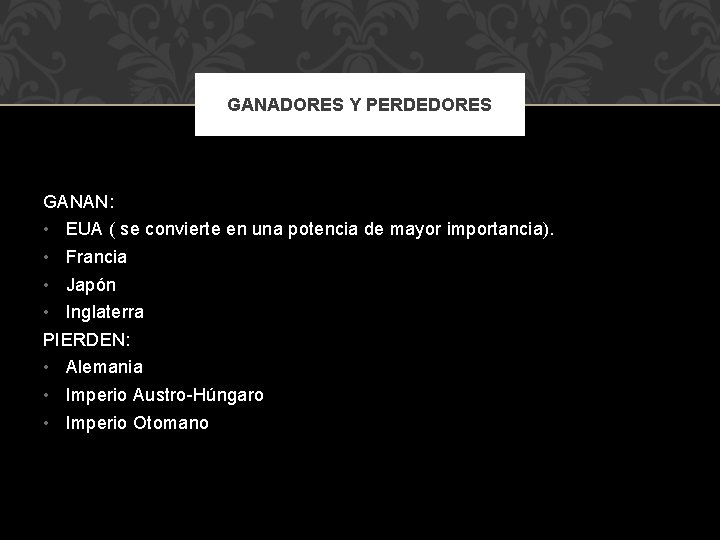 GANADORES Y PERDEDORES GANAN: • EUA ( se convierte en una potencia de mayor