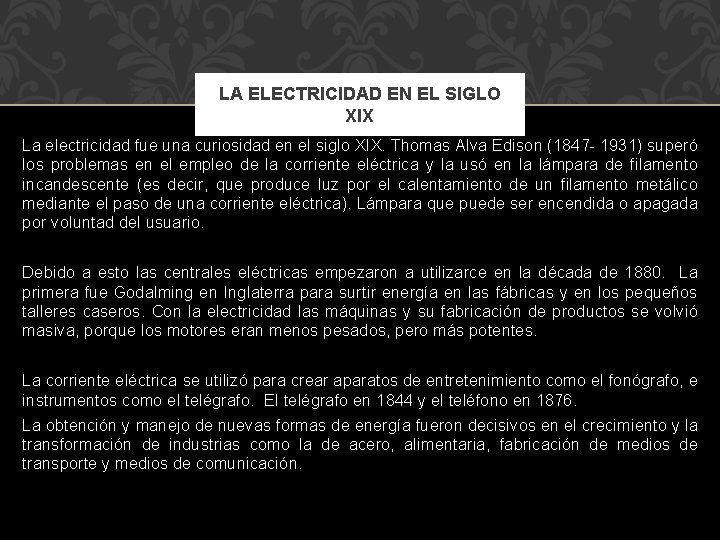 LA ELECTRICIDAD EN EL SIGLO XIX La electricidad fue una curiosidad en el siglo