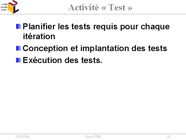 Activité « Test » Planifier les tests requis pour chaque itération Conception et implantation