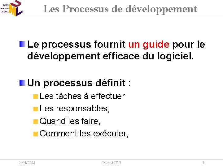 Les Processus de développement Le processus fournit un guide pour le développement efficace du