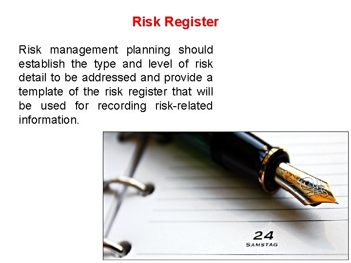 Risk Register Risk management planning should establish the type and level of risk detail