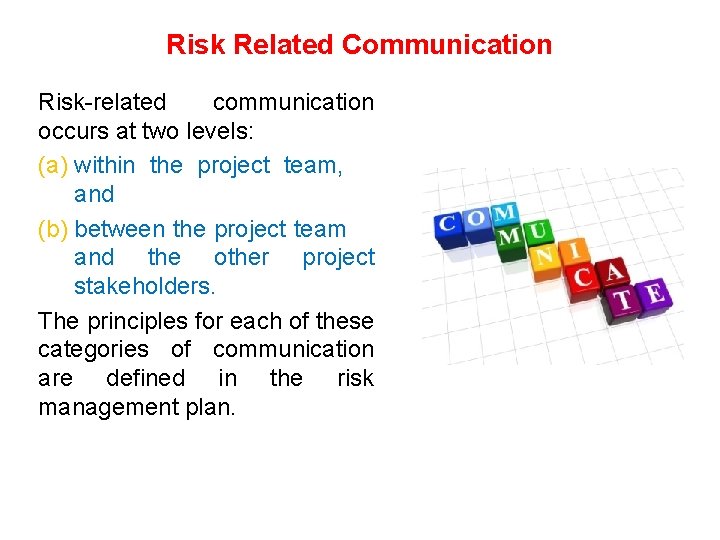 Risk Related Communication Risk-related communication occurs at two levels: (a) within the project team,