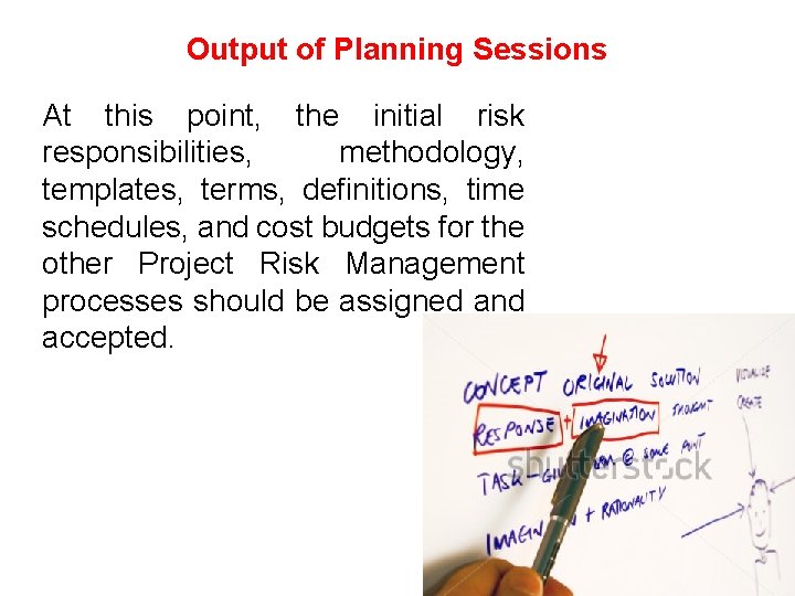 Output of Planning Sessions At this point, the initial risk responsibilities, methodology, templates, terms,