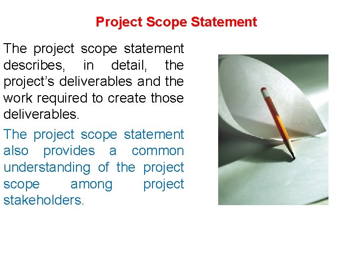 Project Scope Statement The project scope statement describes, in detail, the project’s deliverables and