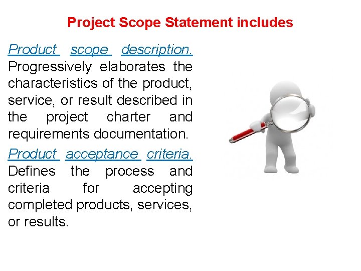 Project Scope Statement includes Product scope description. Progressively elaborates the characteristics of the product,
