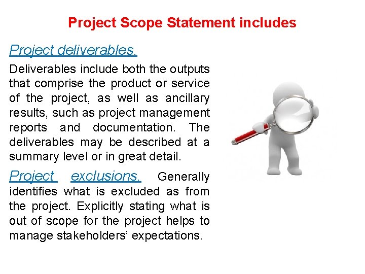 Project Scope Statement includes Project deliverables. Deliverables include both the outputs that comprise the