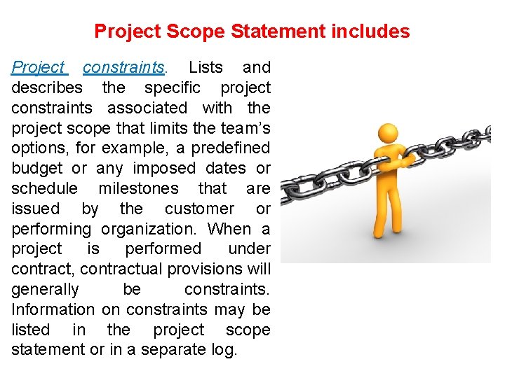 Project Scope Statement includes Project constraints. Lists and describes the specific project constraints associated