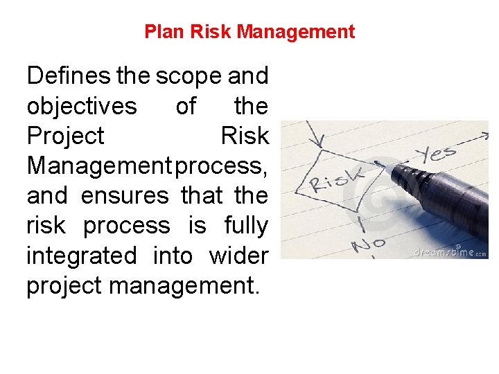 Plan Risk Management Defines the scope and objectives of the Project Risk Management process,