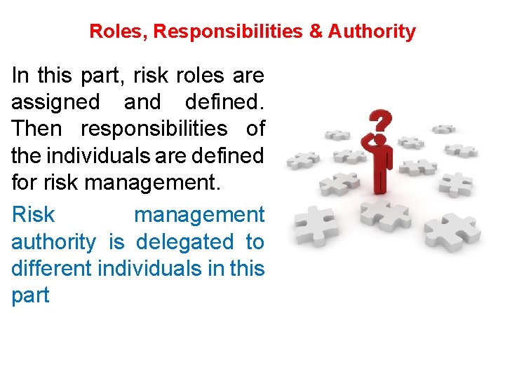 Roles, Responsibilities & Authority In this part, risk roles are assigned and defined. Then