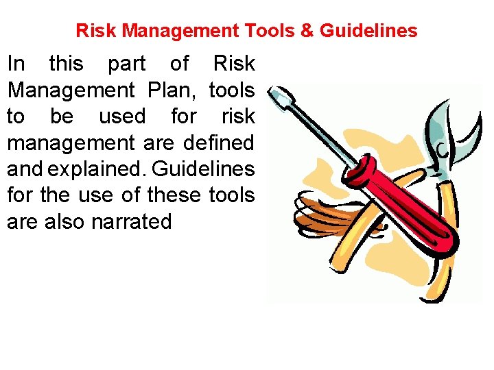 Risk Management Tools & Guidelines In this part of Risk Management Plan, tools to